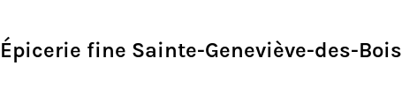 Épicerie fine Sainte-Geneviève-des-Bois